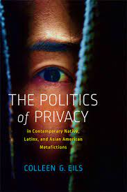 Book Cover of The Politics of Privacy in Contemporary Native, Latinx, and Asian American Metafictions