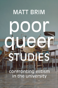 Book cover of Poor Queer Studies: Confronting Elitism in the University by Matt Brim