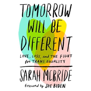 Book Cover of Tomorrow Will Be Different: Love, Loss, and the Fight for Trans Equality by Sarah McBride